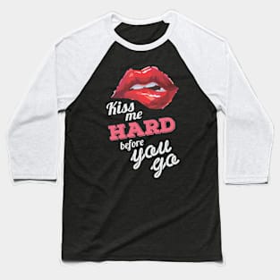 Kiss me Hard before you go (Dark) Baseball T-Shirt